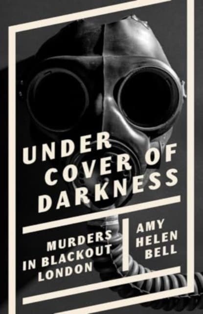 Under Cover of Darkness – Murders in Blackout London