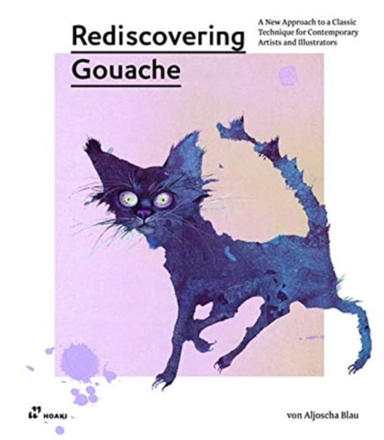 Rediscovering Gouache – A New Approach to a Classic Technique for Contemporary Artists and Illustrators