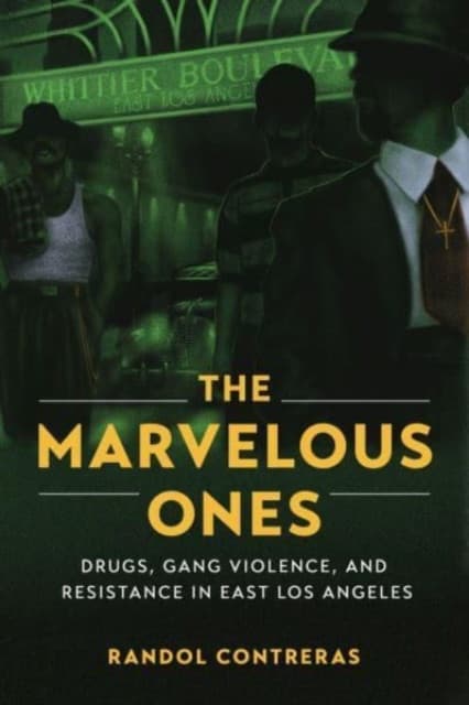 The Marvelous Ones – Drugs, Gang Violence, and Resistance in East Los Angeles