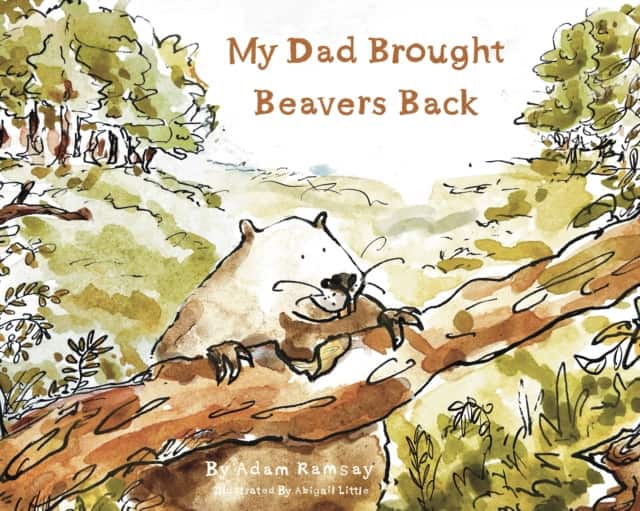 My Dad Brought Beavers Back av Adam Ramsay