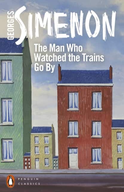The Man Who Watched the Trains Go By av Georges Simenon