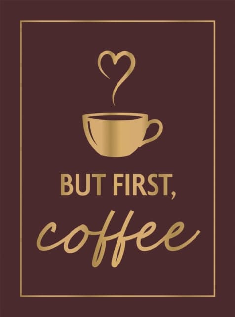 But First, Coffee