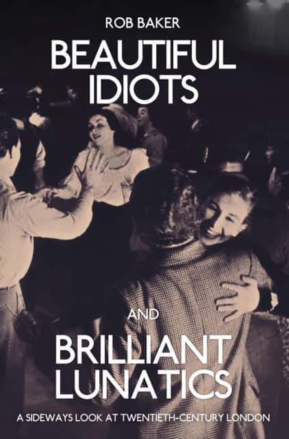 Beautiful Idiots and Brilliant Lunatics av Rob Baker