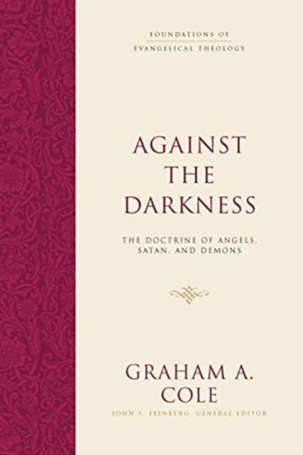 Against the Darkness – The Doctrine of Angels, Satan, and Demons
