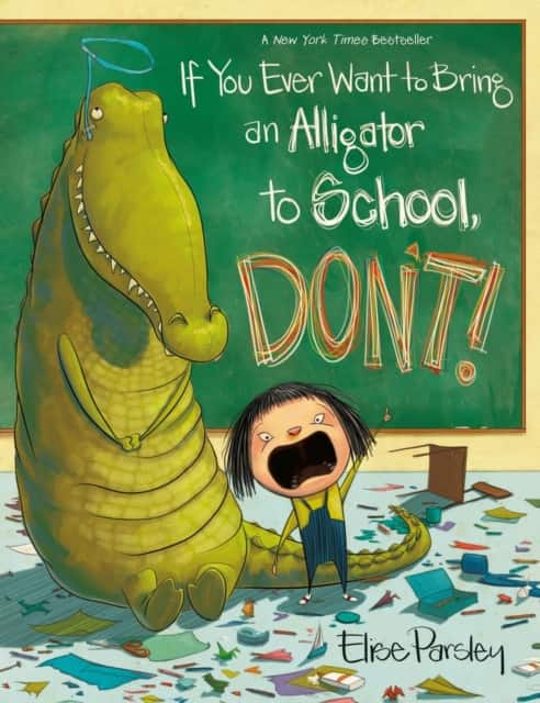 If You Ever Want to Bring an Alligator to School, Don't! av Elise Parsley