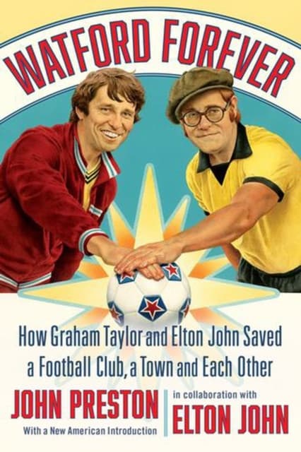 Watford Forever – How Graham Taylor and Elton John Saved a Football Club, a Town, and Each Other