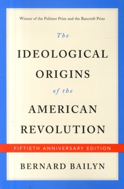 The Ideological Origins of the American Revoluti – Fiftieth Anniversary Edition