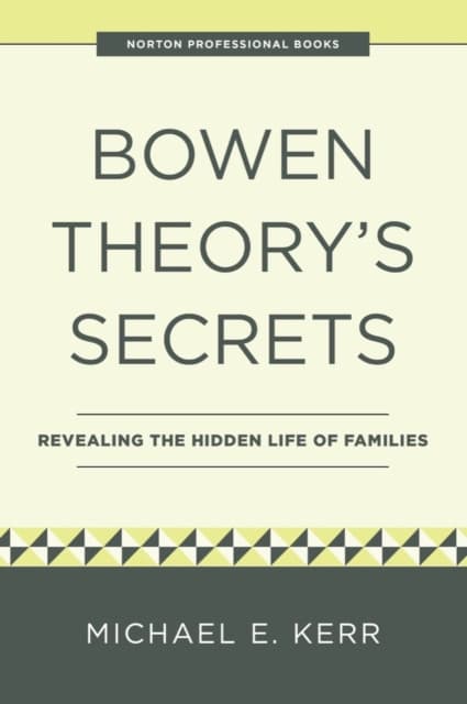 Bowen Theory′s Secrets – Revealing the Hidden Life of Families