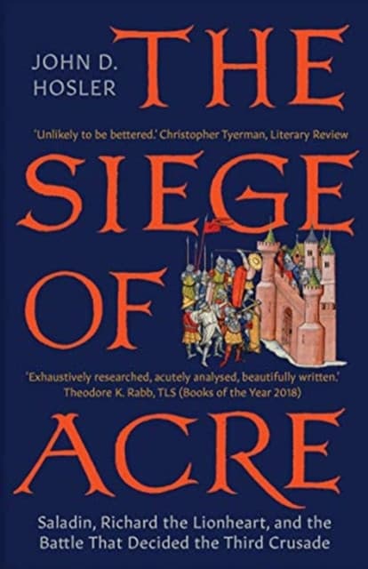 The Siege of Acre, 1189–1191 – Saladin, Richard the Lionheart, and the Battle That Decided the Third Crusade