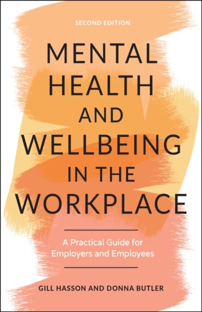 Mental Health and Wellbeing in the Workplace: A Pr actical Guide for Employers and Employees