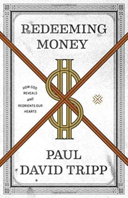 Redeeming Money – How God Reveals and Reorients Our Hearts