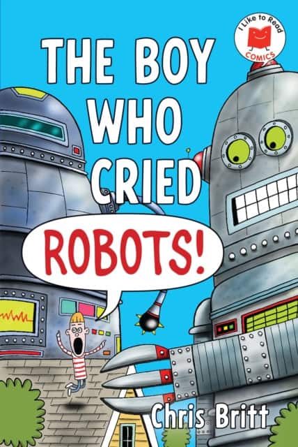 The Boy Who Cried Robots! av Chris Britt