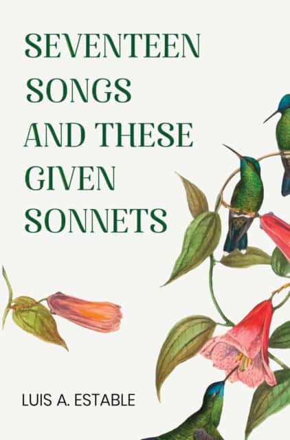 Seventeen Songs and These Given Sonnets av Luis A. Estable