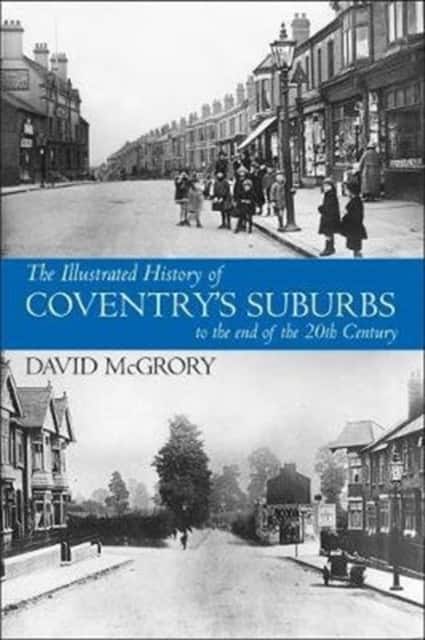 The Illustrated History of Coventry Suburbs to the end of the 20th Century. av David McGrory