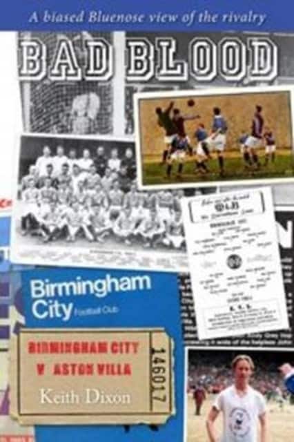 Bad Blood - Birmingham City v Aston Villa - a biased Bluenose view of the rivalry. av Keith Dixon