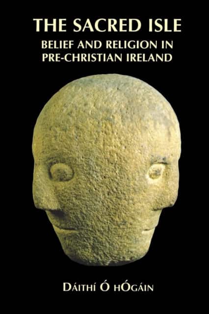 The Sacred Isle – Belief and Religion in Pre–Christian Ireland av Dáithí Ó HÓgáin
