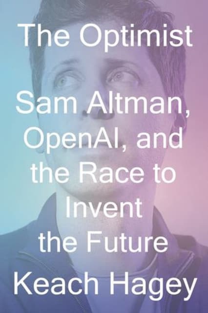 The Optimist – Sam Altman, OpenAI, and the Race to Invent the Future