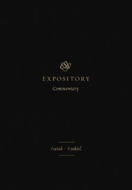 ESV Expository Commentary – Isaiah–Ezekiel (Volume 6)