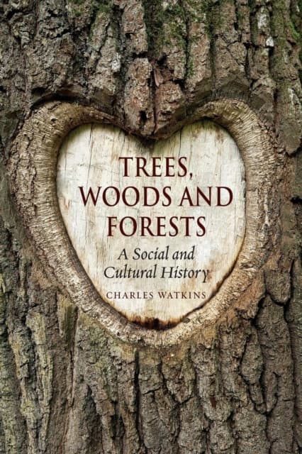 Trees, Woods and Forests – A Social and Cultural History