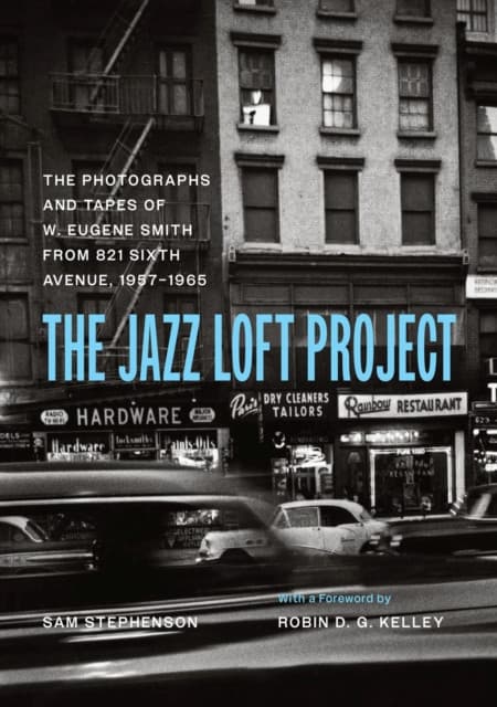 The Jazz Loft Project – Photographs and Tapes of W. Eugene Smith from 821 Sixth Avenue, 1957–1965