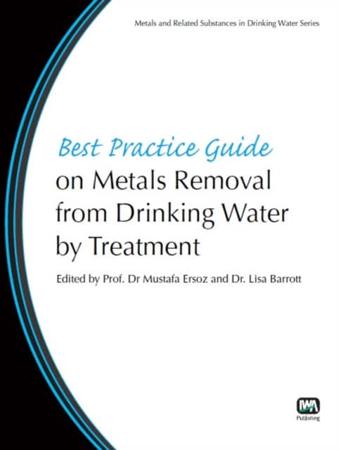Best Practice Guide on Metals Removal from Drinking Water by Treatment av Lisa Barrott
