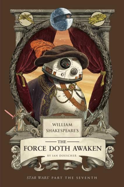 William Shakespeare's The Force Doth Awaken: Star Wars Part the Seventh av Ian Doescher