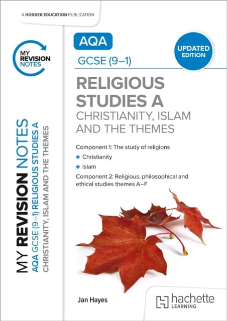 My Revision Notes: AQA GCSE (9-1) Religious Studies Specification A Christianity, Islam and the Religious, Philosophical and Ethical Themes UPDATED EDITION