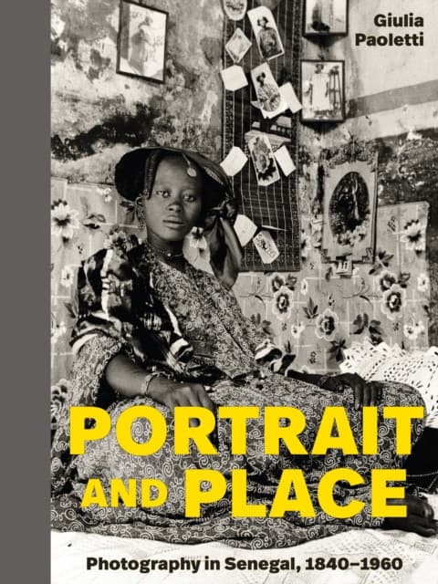 Portrait and Place – Photography in Senegal, 1840–1960