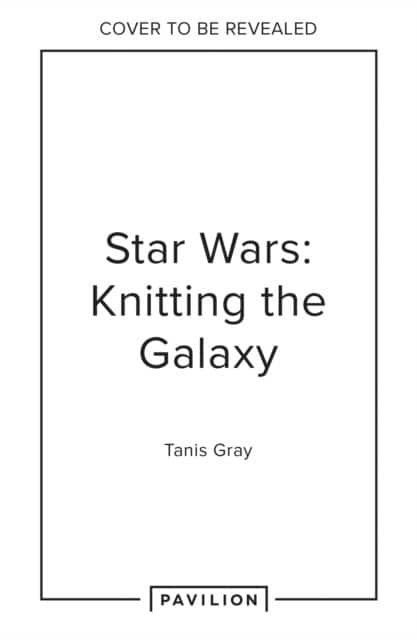 Star Wars: Knitting the Galaxy av Tanis Gray