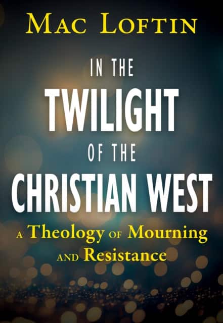 In the Twilight of the Christian West av Mac Loftin