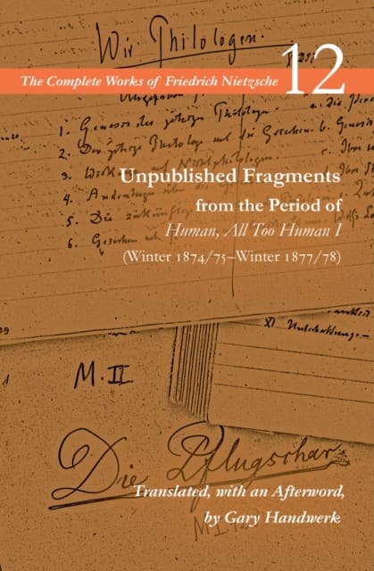Unpublished Fragments from the Period of Human, All Too Human I (Winter 1874/75–Winter 1877/78)