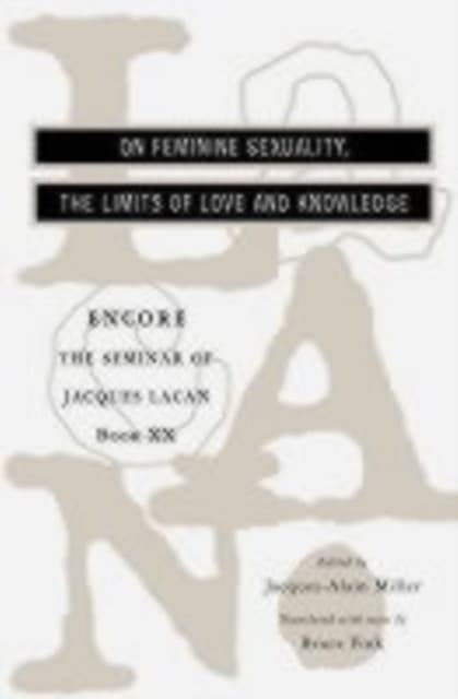 The On Feminine Sexuality the Limits of Love and Knowledge – The Seminar of Jaques Lacan Book XX – Encore