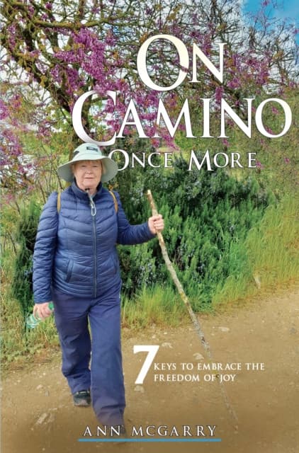 On Camino Once More: 7 Keys to Embrace the Freedom of Joy