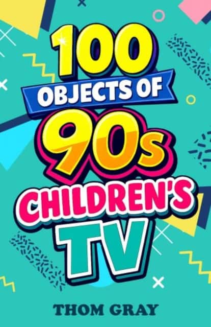 100 Objects of 90s Children's TV av Thom Gray