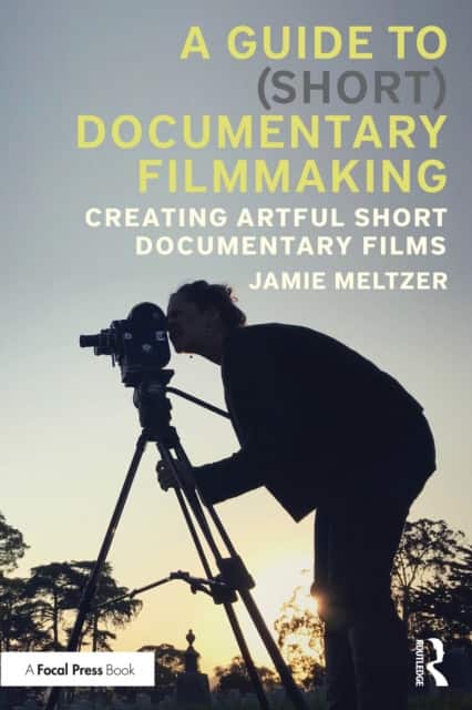 A Guide to (Short) Documentary Filmmaking av Jamie Meltzer
