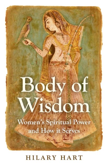 Body of Wisdom – Women`s Spiritual Power and How it Serves