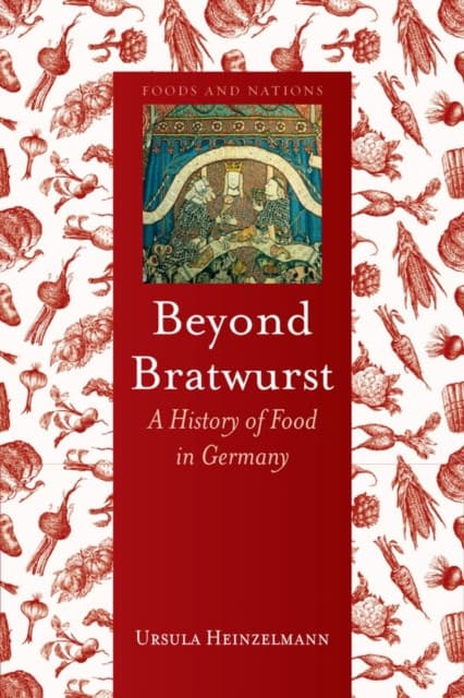 Beyond Bratwurst – A History of Food in Germany