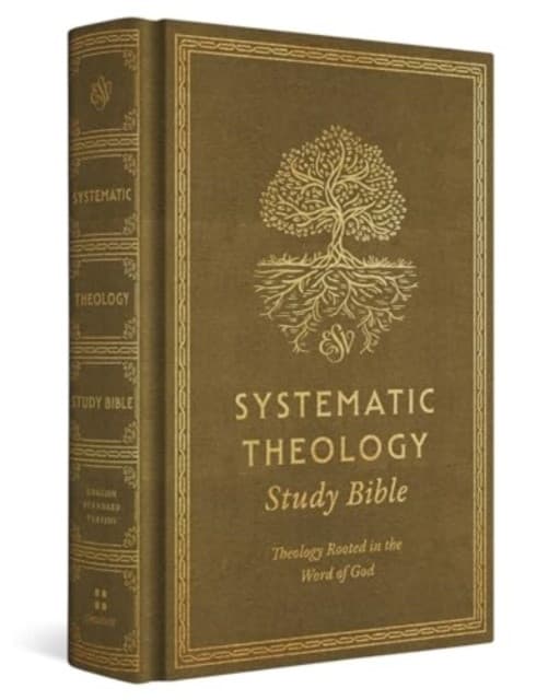 ESV Systematic Theology Study Bible – Theology Rooted in the Word of God (Cloth over Board, Ochre)
