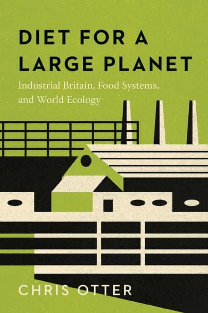 Diet for a Large Planet – Industrial Britain, Food Systems, and World Ecology
