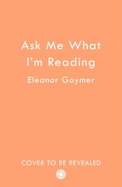 Ask Me What I’m Reading av Eleanor Goymer