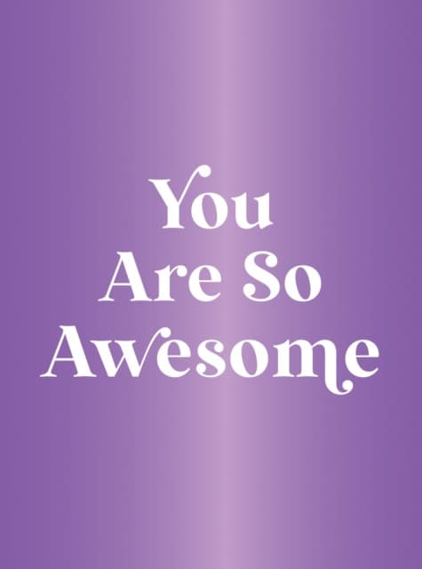 You Are So Awesome