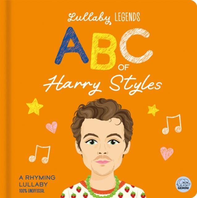 Lullaby Legends: ABC of Harry Styles: A Rhyming Lullaby (100% Unofficial and Unauthorised)