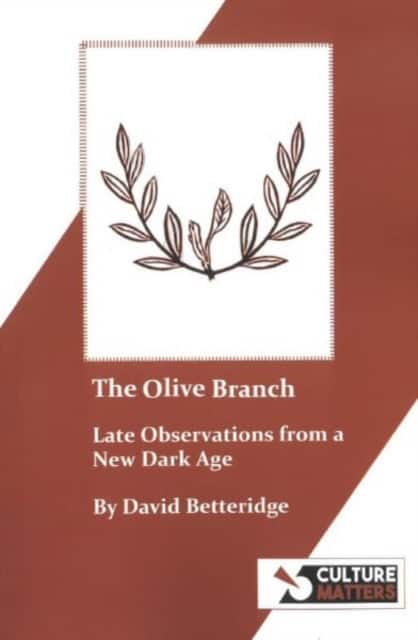 The Olive Branch - Late Observations from a New Dark Age av David Betteridge