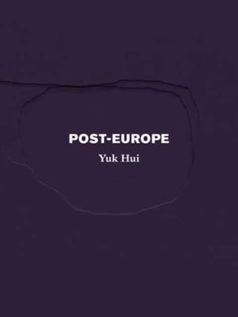 Post-Europe av Yuk Hui