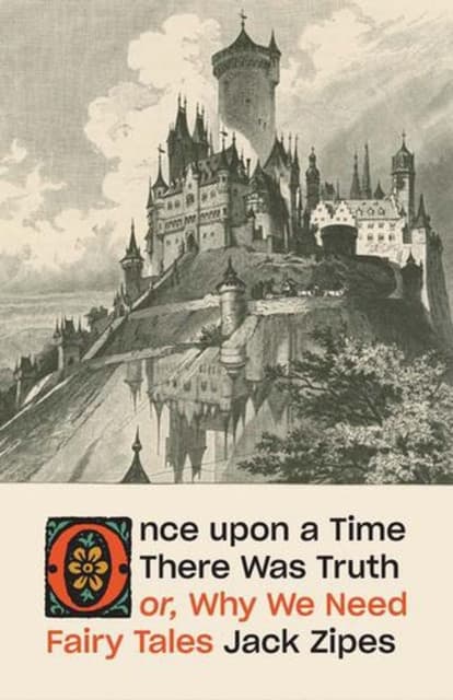 Once upon a Time There Was Truth – or, Why We Need Fairy Tales