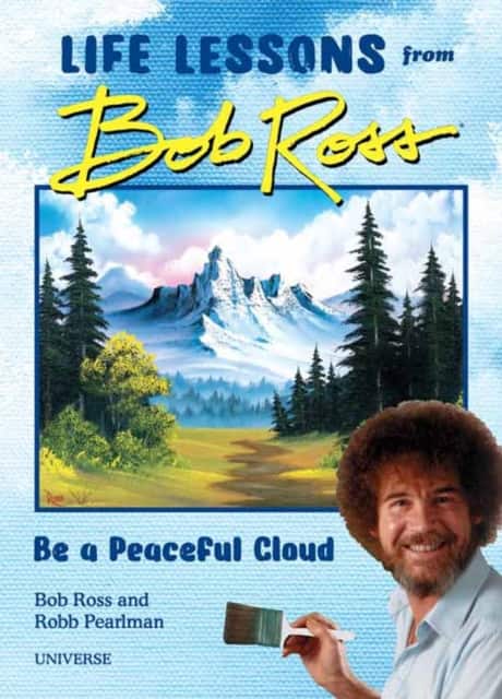 Be a Peaceful Cloud and Other Life Lessons from Bob Ross av Robb Pearlman