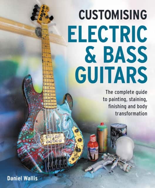 Customising Electric & Bass Guitars av Daniel Wallis