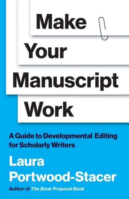 Make Your Manuscript Work – A Guide to Developmental Editing for Scholarly Writers