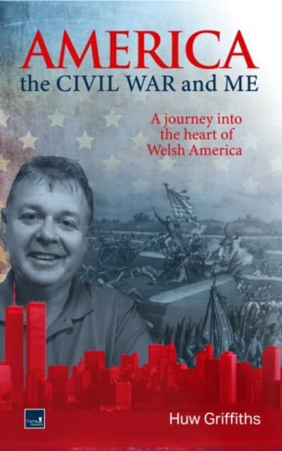 America, the Civil War and Me - A journey into the heart of Welsh America