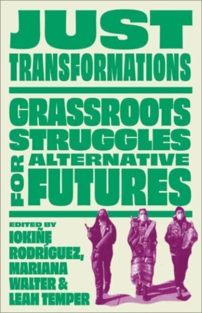 Just Transformations – Grassroots Struggles for Alternative Futures